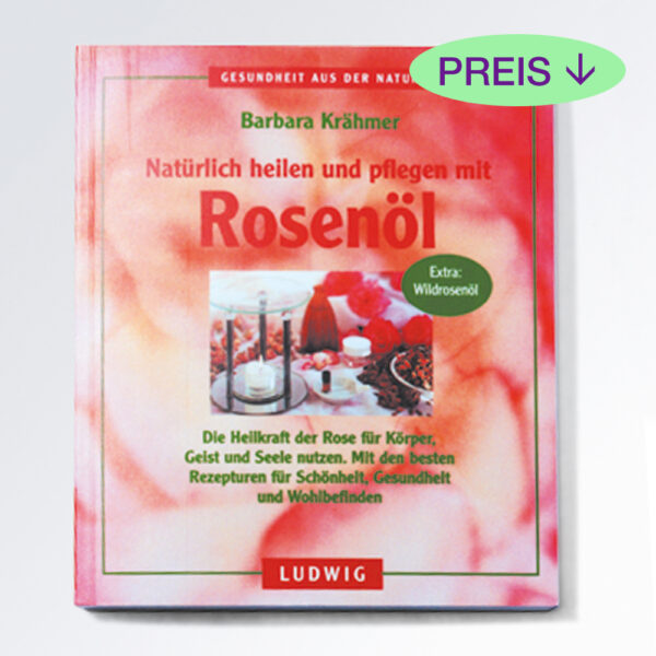 Natürlich heilen und pflegen mit Rosenöl, 1St.